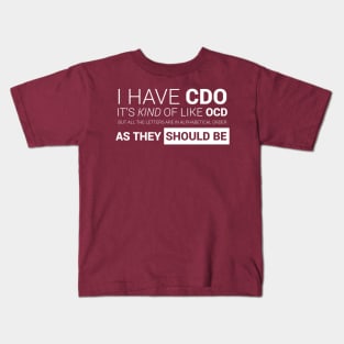 I have CDO. It's like OCD ... Kids T-Shirt